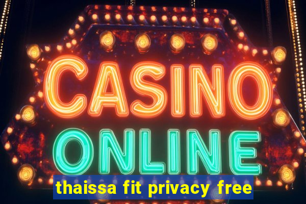 thaissa fit privacy free